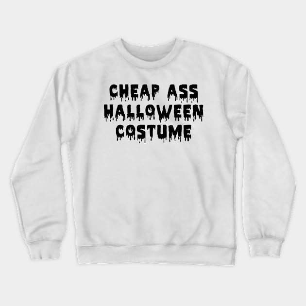 Cheap Ass Halloween Costume | Funny Sarcastic T-Shirt Crewneck Sweatshirt by MerchMadness